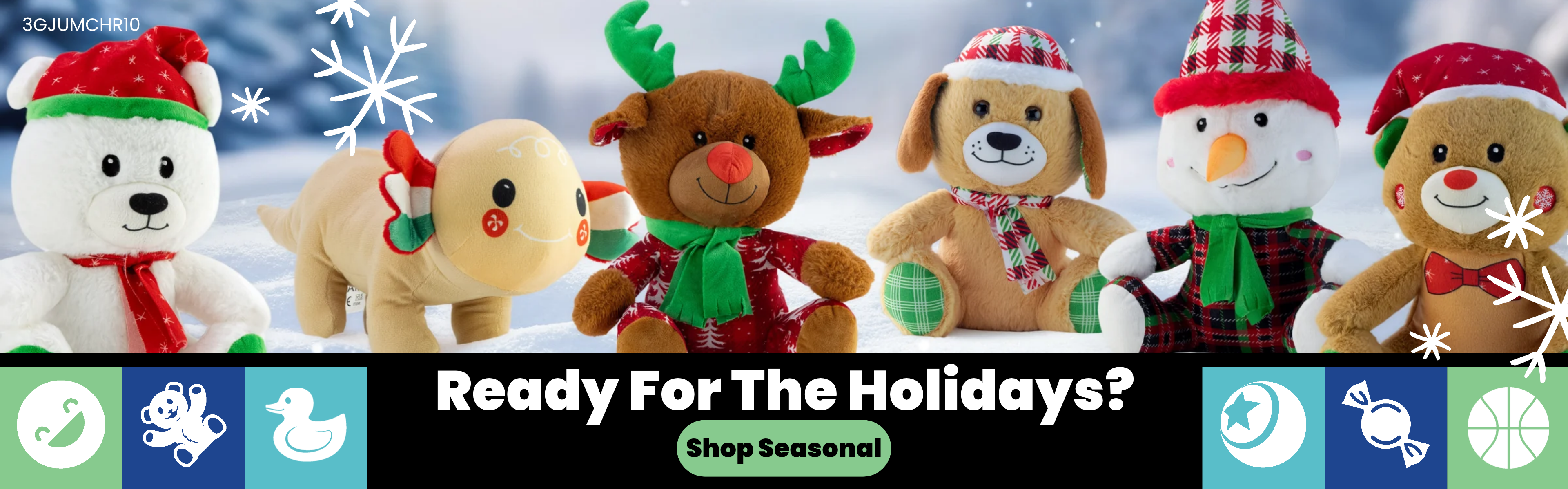Holiday plush toys in a snowy scene, including a polar bear, reindeer, puppy, snowman, and gingerbread bear wearing scarves and festive hats. Ready For The Holidays? Shop Seasonal.